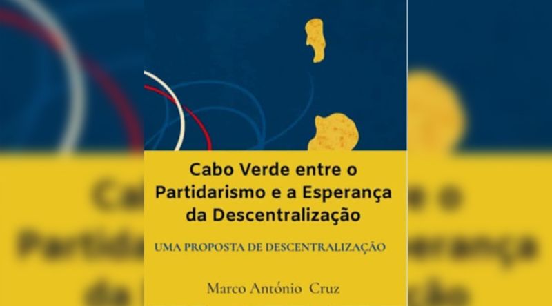 São Vicente: Marco Cruz lança livro “Cabo Verde entre o partidarismo e a esperança da descentralização”