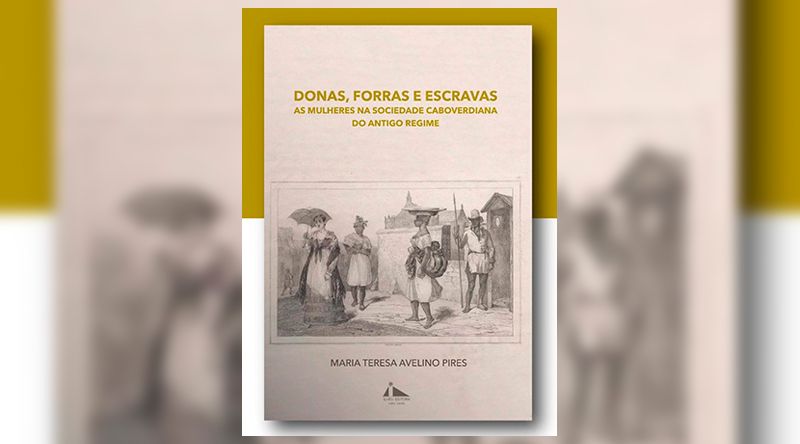 Portugal: Livro “Donas, Forras e Escravas – As mulheres na sociedade cabo-verdiana do antigo regime” apresentado em Lisboa