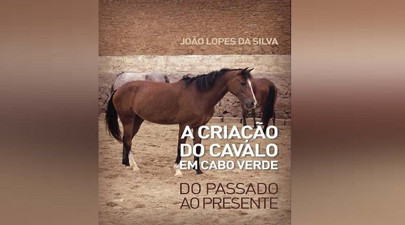 Livro “A Criação do Cavalo em Cabo Verde” do autor João Lopes da Silva apresentado São Filipe